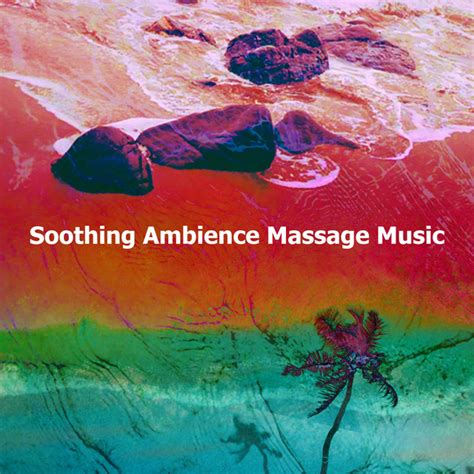 Soothing Ambience Massage Music Album By Massage Music Spotify