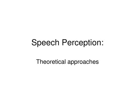 Ppt Speech Perception Powerpoint Presentation Free Download Id