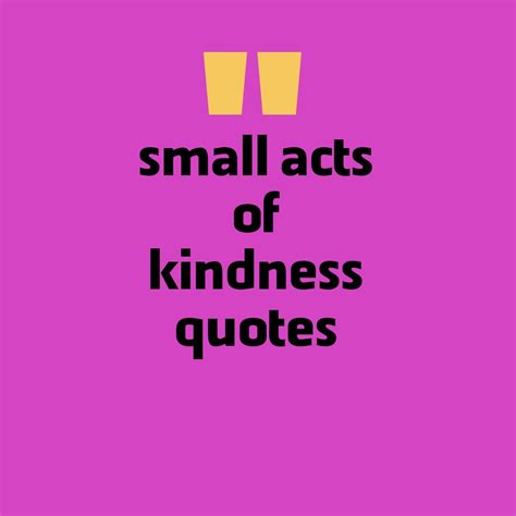 28 Small Acts Of Kindness Quotes Small Acts Matters
