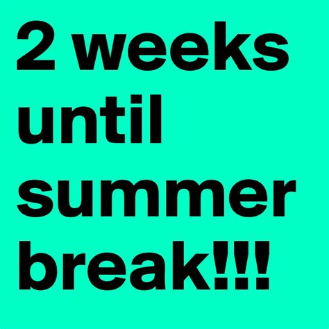 2 Weeks Until Summer Break Post By Hubby On Boldomatic