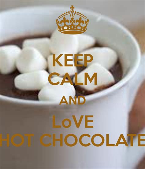 Keep Calm And Love Hot Chocolate I Love Winter Keep Calm And Love