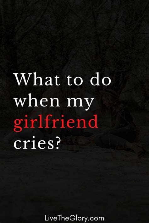 What To Do When My Girlfriend Cries The Life Of Queens