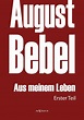 August Bebel: Aus meinem Leben. Autobiographie in drei Teilen. Erster ...