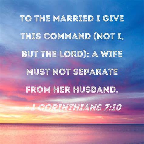 1 Corinthians 710 To The Married I Give This Command Not I But The Lord A Wife Must Not
