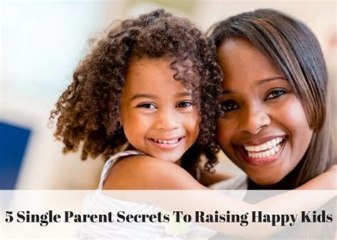 5 Single Parent Secrets To Raising Happy Kids Mommy Today Magazine