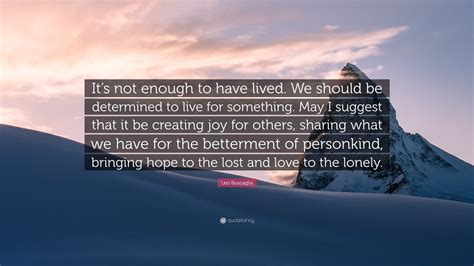 Leo Buscaglia Quote Its Not Enough To Have Lived We Should Be