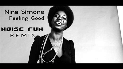 Nina Simone Feeling Good Noise Fun Remix Youtube