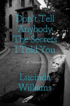 Don T Tell Anybody The Secrets I Told Book By Lucinda Williams