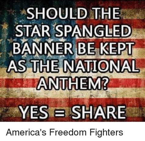 Should The Star Spangled Banner Be Kept As The National Anthem Yes B Share America S Freedom