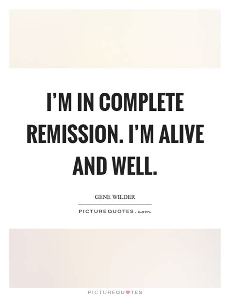 I M In Complete Remission I M Alive And Well Picture Quotes