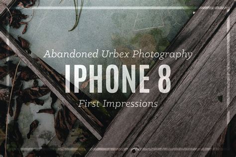 Iphone 8 Photography Review Abandoned Urbex Adventure • Anthony Awaken