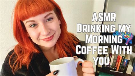 Asmr Drinking My Morning Coffee With You Soft Spoken Words Of