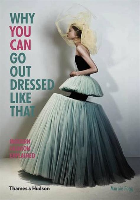 Why You Can Go Out Dressed Like That Modern Fashion Explained By Marnie Fogg E 9780500291498