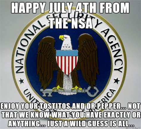 See more of independence day memes on facebook. Independence Day Message from the NSA - Meme Guy
