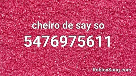 Cheiro De Say So Roblox Id Roblox Music Codes