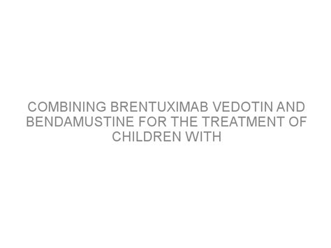 Combining Brentuximab Vedotin And Bendamustine For The Treatment Of