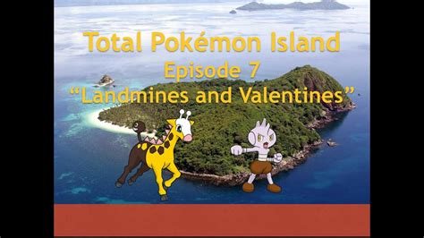 Total Pokemon Island Episode 7 Landmines And Valentines Youtube