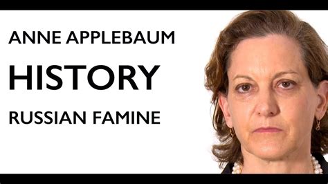 History Russian Famine Anne Applebaum Youtube
