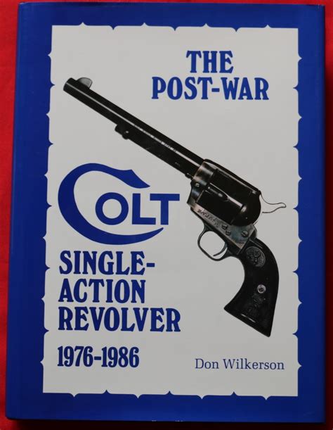 The Post War Colt Single Action Revolver 1976 1986 By Wilkerson Don