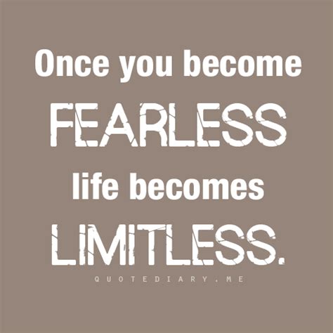 Once You Become Fearlesslife Becomes Limitless Quote Limitless