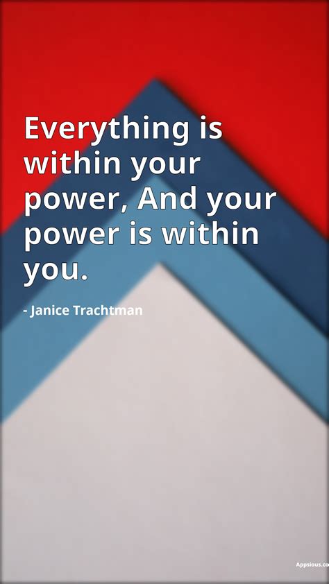 Everything Is Within Your Power And Your Power Is Within You