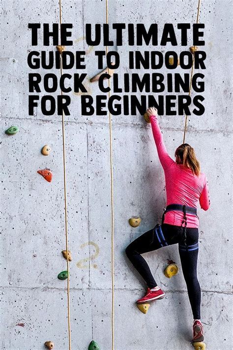 The Ultimate Guide To Indoor Climbing For Beginners 8bplus Blog