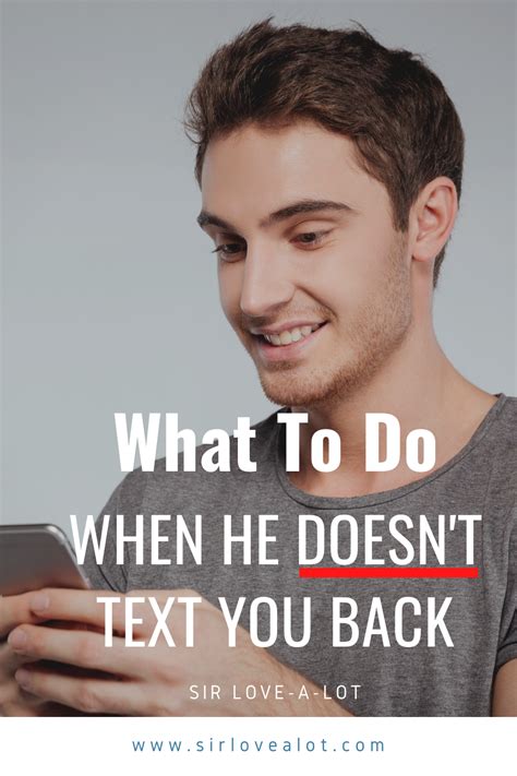 What To Do When He Doesnt Text You Back Text Me Back When He Doesn