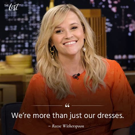 Were More Than Just Our Dresses Reese Witherspoon Fashion