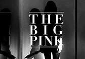 A Brief History Of Love / The Big Pink - Notedetengas Magazine ...