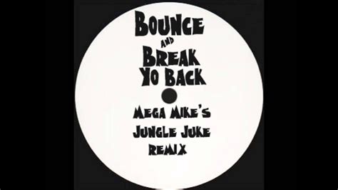 Bounce And Break Yo Back Dj Spinn Mega Mikes Jungle Juke Remix