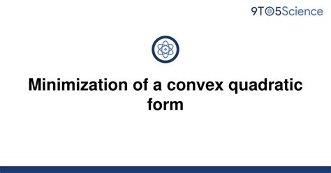 Solved Minimization Of A Convex Quadratic Form 9to5science