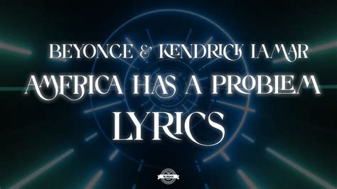 beyoncé and kendrick lamar america has a problem lyrics youtube