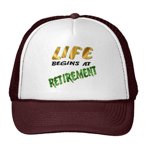 Life Begins At Retirement Ts And T Shirts Trucker Hat Zazzle