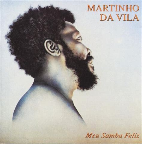 He is internationally recognised as one of the most influential . Martinho Da Vila - Discografia | Lobal.Com