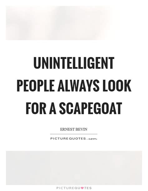 That is to say that i didn't know there was any restriction apart from the question of money. Unintelligent people always look for a scapegoat | Picture ...