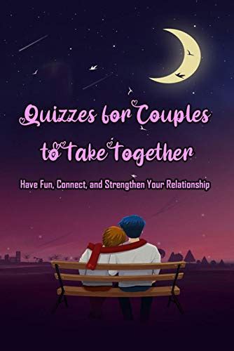 Quizzes For Couples To Take Together Have Fun Connect And Strengthen