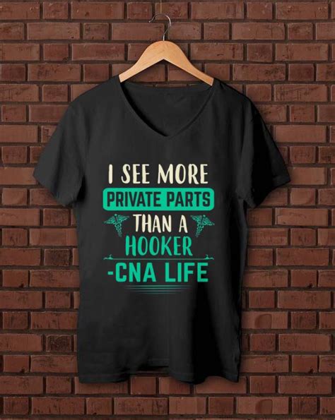 Premium I See More Private Parts Than A Hooker Cna Life Shirt Hoodie