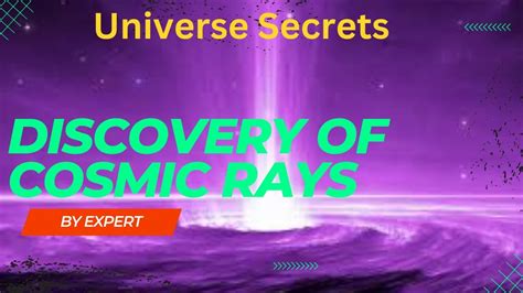 The Fascinating Discovery Of Cosmic Rays Journey Into Spaces