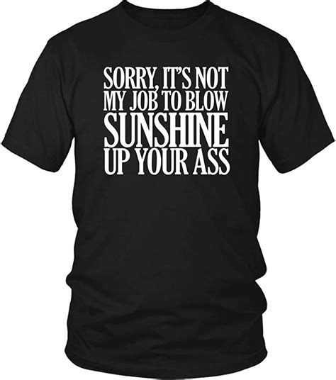 Sorry Its Not My Job To Blow Sunshine Up Your Ass T Shirt Funny