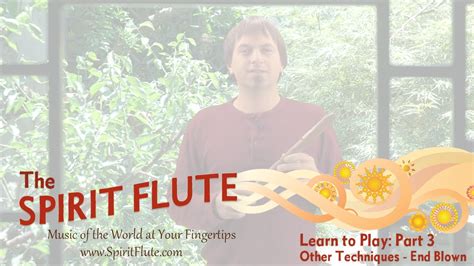 Part 3 Learn To Play The Spirit Flute Other Techniques End Blown Youtube