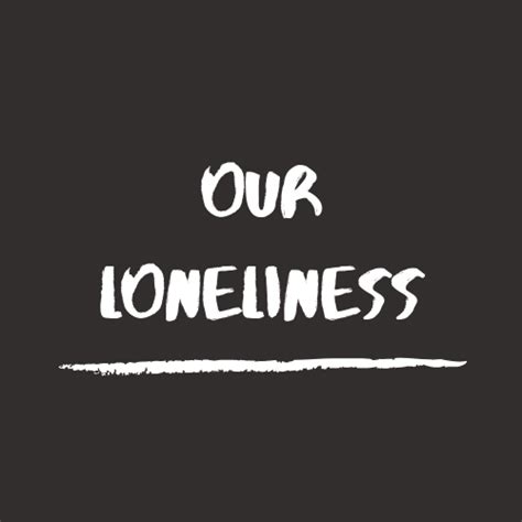 Our Loneliness