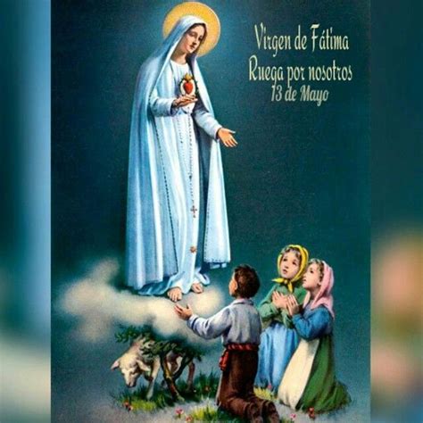 Virgen De Fatima Ruega Por Nosotros 13 De Mayo La Virgen De Fatima