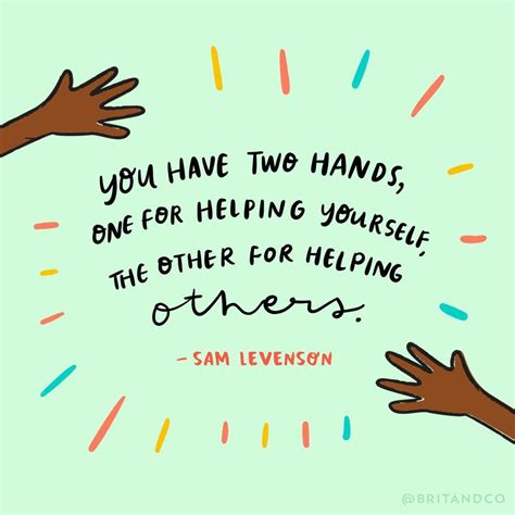 But for me, helping others means i have always had a passion for helping others and taking care of children. "You have two hands, one for helping yourself, the other ...