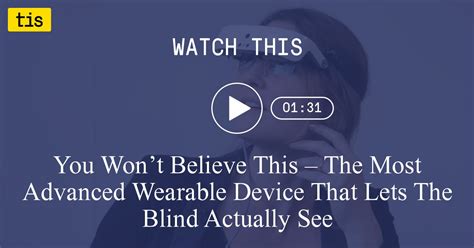 You Wont Believe This The Most Advanced Wearable Device That Lets