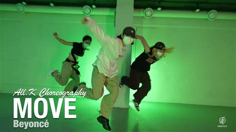 Move Beyoncé All K Choreography Urban Play Dance Academy Youtube