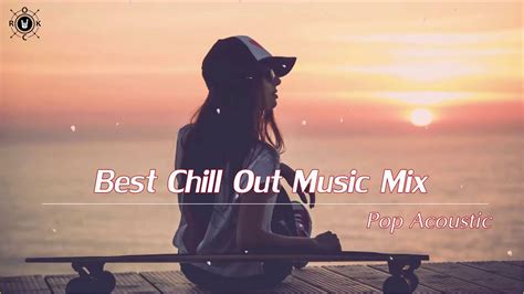 best chill out music mix 2019 pop acoustic covers of popular songs youtube