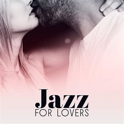 Jazz For Lovers Sex Music Jazz Vibes Relax For Two Sensual Music