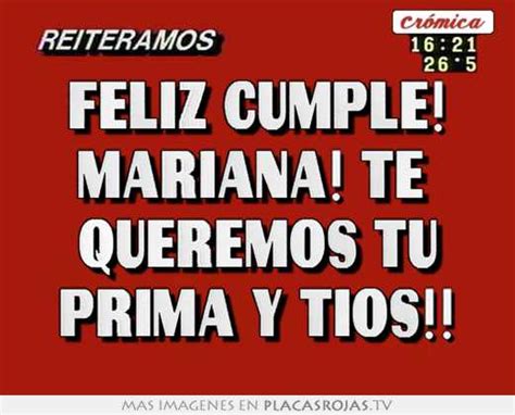 Feliz Cumple Mariana Te Queremos Tu Prima Y Tios Placas Rojas Tv