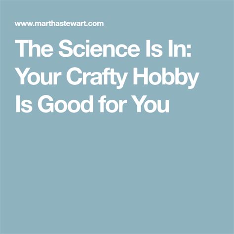 The Science Is In Your Crafty Hobby Is Good For You Crafty Hobbies