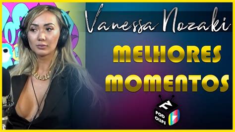 Vanessa Nozaki MELHORES MOMENTOS YouTube